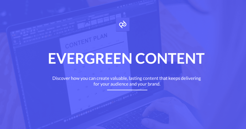 Evergreen Content: Creating Timeless Value for Your Audience