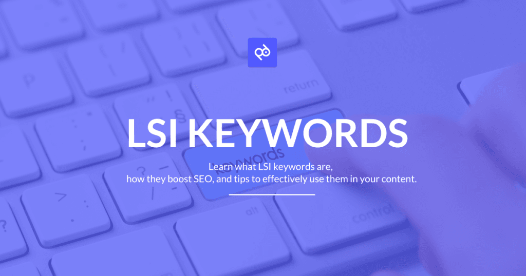 LSI Keywords: Enhancing Your SEO Strategy