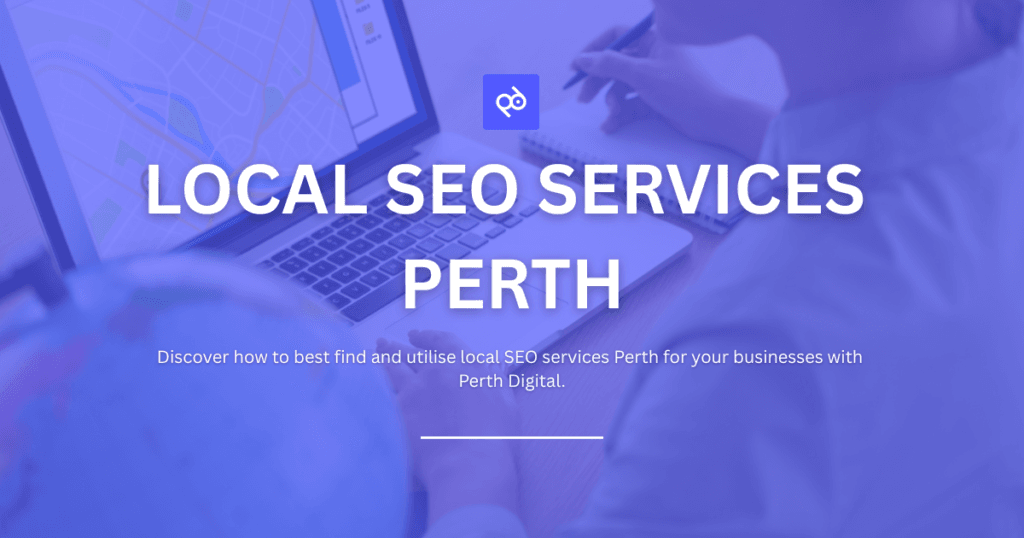 Local SEO Services Perth: Dominate Local Search and Grow Your Business