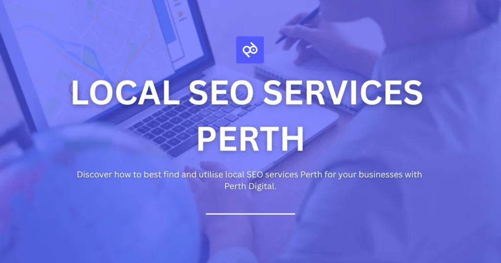 Local SEO Services Perth: Dominate Local Search and Grow Your Business